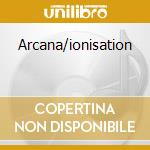 Arcana/ionisation cd