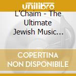 L'Chaim - The Ultimate Jewish Music Coll cd