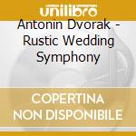 Antonin Dvorak - Rustic Wedding Symphony cd