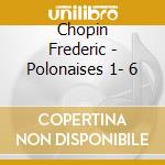 Chopin Frederic - Polonaises 1- 6 cd