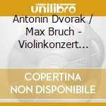 Antonin Dvorak / Max Bruch - Violinkonzert A-Moll / G-Mo cd musicale di NINTZ