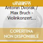 Antonin Dvorak / Max Bruch - Violinkonzert A-Moll / G-Mo cd