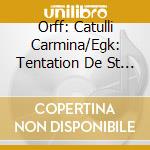Orff: Catulli Carmina/Egk: Tentation De St Antoine / Various cd