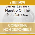 James Levine - Maestro Of The Met. James Levine & Friends cd
