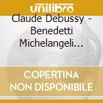 Claude Debussy - Benedetti Michelangeli Plays Debussy (2 Cd) cd