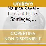Maurice Ravel - L'Enfant Et Les Sortileges, L'Heure Espagnole (2 Cd) cd musicale di Maurice Ravel