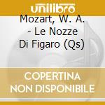 Mozart, W. A. - Le Nozze Di Figaro (Qs) cd musicale di MOZART