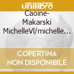 Caoine- Makarski MichelleVl/michelle Makarski, Violino cd musicale di ARTISTI VARI