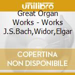 Great Organ Works - Works J.S.Bach,Widor,Elgar cd