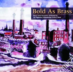 Grimethorpe Colliery Band - Bold As Brass cd musicale di Elgar Howarth