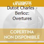 Dutoit Charles - Berlioz: Overtures cd