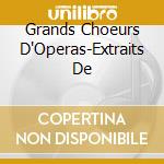 Grands Choeurs D'Operas-Extraits De cd