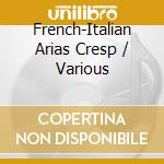French-Italian Arias Cresp / Various cd musicale di CRESPIN
