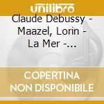 Claude Debussy - Maazel, Lorin - La Mer - 3 Nocturnes cd musicale di MAAZEL