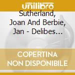 Sutherland, Joan And Berbie, Jan - Delibes - Lakme (Highlights) cd musicale di SUTHERLAND