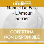 Manuel De Falla - L'Amour Sorcier cd