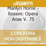 Marilyn Horne - Rossini: Opera Arias V. 75 cd musicale di HORNE