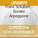 Franz Schubert - Sonate Arpeggione cd musicale di Franz Schubert