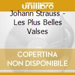 Johann Strauss - Les Plus Belles Valses cd musicale di Johann Strauss