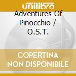 Adventures Of Pinocchio / O.S.T. cd musicale di VARI