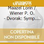 Maazel Lorin / Wiener P. O. - Dvorak: Symp. N. 7/9 cd musicale di MAAZEL