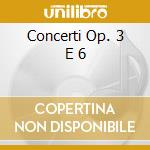 Concerti Op. 3 E 6 cd