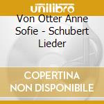 Von Otter Anne Sofie - Schubert Lieder cd musicale di SCHUBERT