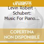 Levin Robert - Schubert: Music For Piano 4 Ha cd