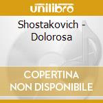 Shostakovich - Dolorosa cd musicale di SHOSTAKOVICH