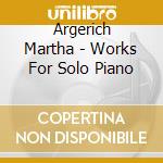 Argerich Martha - Works For Solo Piano cd