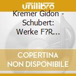 Kremer Gidon - Schubert: Werke F?R Violine cd musicale di KREMER