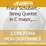 Franz Schubert - String Quintet in C major, D956 cd musicale di MELOS