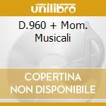 D.960 + Mom. Musicali cd musicale di BARENBOIM