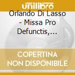 Orlando Di Lasso - Missa Pro Defunctis, Prophetiae Sibyllar cd musicale di LASSUS ORLANDO DE