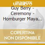 Guy Berry - Ceremony - Homburger Maya Vl/barry Guy, Contrabbasso, Maya Homburger, Violino Barocco cd musicale di Miscellanee
