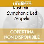 Kashmir - Symphonic Led Zeppelin cd musicale di ARTISTI VARI