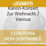 Kanon-Konzert Zur Weihnacht / Various cd