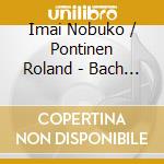 Imai Nobuko / Pontinen Roland - Bach & Songs cd musicale di PONTINEN