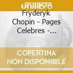 Fryderyk Chopin - Pages Celebres - Impromptu 4 - N cd musicale di Fryderyk Chopin