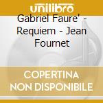Gabriel Faure' - Requiem - Jean Fournet cd musicale di FOURNET