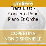 Franz Liszt - Concerto Pour Piano Et Orche cd
