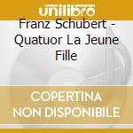 Franz Schubert - Quatuor La Jeune Fille cd musicale di QUARTETTO IT