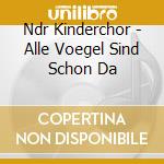 Ndr Kinderchor - Alle Voegel Sind Schon Da cd