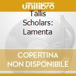 Tallis Scholars: Lamenta cd