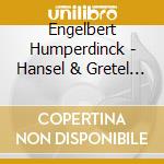 Engelbert Humperdinck - Hansel & Gretel (2 Cd) cd musicale di Humperdinck, E.