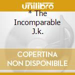 * The Incomparable J.k. cd musicale di AA.VV.