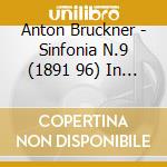 Anton Bruckner - Sinfonia N.9 (1891 96) In Re (Incompiuta) cd musicale di Anton Bruckner