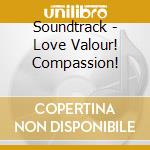 Soundtrack - Love Valour! Compassion! cd musicale di Soundtrack