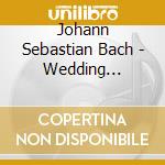 Johann Sebastian Bach - Wedding Cantatas cd