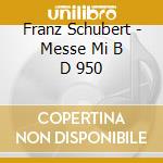 Franz Schubert - Messe Mi B D 950 cd